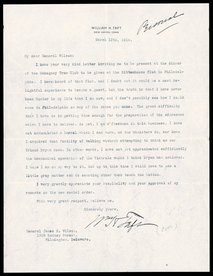 Taft, William Howard Wry political content Typed Letter Signed while a professor of law and history at Yale University, 1 page, 4to, New Haven, March 12, 1914. Asked by James
H. Wilson to deliver a speech to Philadelphias Mahogany Tree Club, he