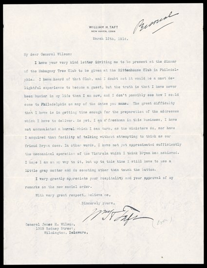 Taft, William Howard Wry political content Typed Letter Signed while a professor of law and history at Yale University, 1 page, 4to, New Haven, March 12, 1914. Asked by James
H. Wilson to deliver a speech to Philadelphias Mahogany Tree Club, he