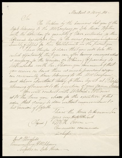 [North West Company, 1815] One manuscript letter (fair copy) and one autograph letter concerning the companys business. The first, from Montreal, May 13, 1815, from WCK Owen to
Lt. Wingfield of the schooner Surprise has great content: The Cap