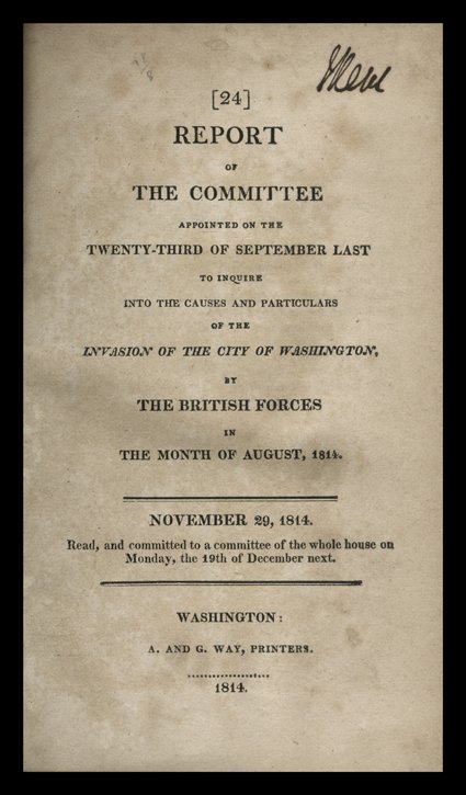 Burning of Washington. Report of the Committee...to Inquire into the Causes and Particulars of the Invasion of the City of Washington... R.M. Johnson et al. Washington, A and G
Way, 1814. 8vo, ¼ leather with original boards, with period notes