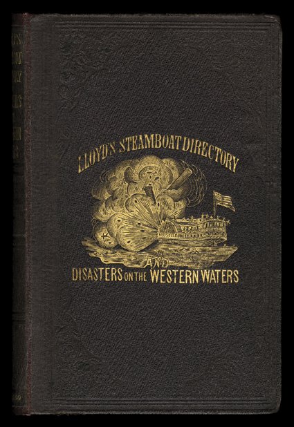 Lloyds Steamboat Directory and Disasters on the Western Waters, Lloyd, James T. Cincinnati, Lloyd & Co., 1856. First edition. 8vo, original cloth with gilt illustration,
spine., rebacked., light foxing.