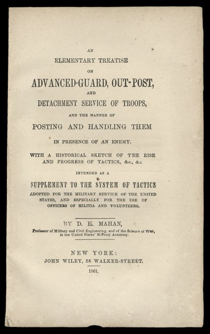[Book] An Elementary Treatise on Advanced-guard, Out-post, and Detached Service of Troops D.H. Mahan. NY, John Wiley, 1861. 16mo, brown cloth with gilt spine. Six fold-out
plates. Signed “Prof. Mahan” with gift inscription on free end
