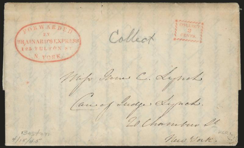 Forwarded by Brainards Express, 125 Fulton St., N. York.> Clear strikes of red oval handstamp and <Collect3Cents> box on Apr. 15, 1845 folded letter from Boston to New York City street address, pencil
<<Collect,>> Extremely Fine, choice exampl