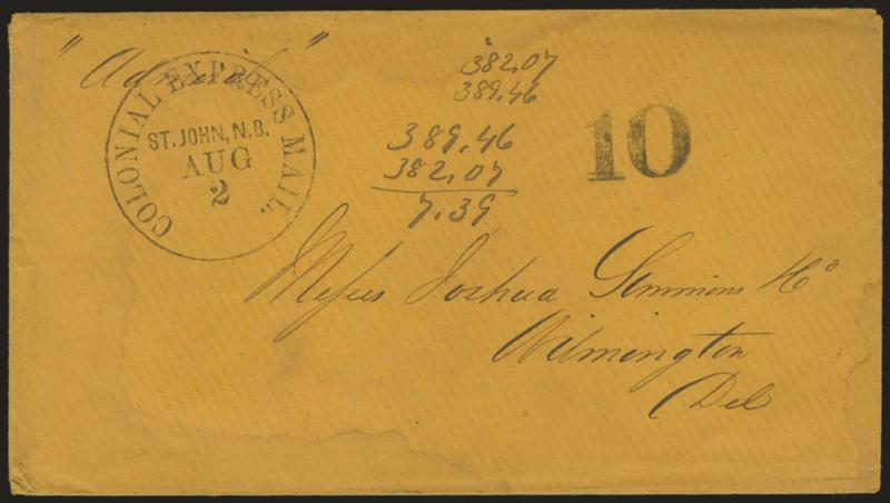 Colonial Express Mail, St. John, N.B. Aug. 2.> Clearly struck circular datestamp and 10 due rate handstamp on brown cover to Wilmington Del., senders ship-name routing <<Admiral,>> receiving backstamp, light
waterstains around left side, some ar