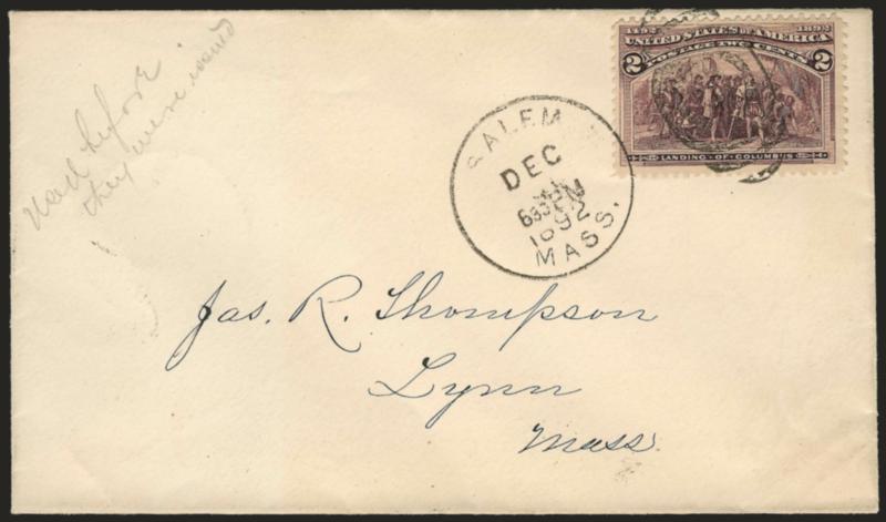 2c Columbian (231).> Tied by <Salem Mass. Dec. 31, 1892 6:30 PM> duplex on <pre-First Day> cover to Jas. R. Thompson in Lynn Mass., stamp with deep rich color and well-centered, receiving backstamp from Lynn
Mass. of same date and with 8pm time, pe