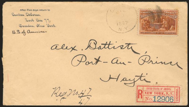 30c Columbian (239).> Tied by cork, light strike of Camden N.Y. Jan. ?, 1897 circular datestamp on registered cover <to Port-au-Prince, Haiti,> New York and receiving backstamps, New York registry label at
bottom right, Very Fine usage to a scarce