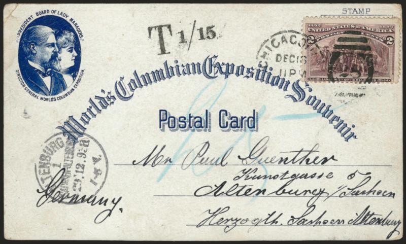 2c Columbian (231).> Tied by Chicago Ill. Dec. 16 duplex on postcard with similar design to UPSS Set 11, EX84, <to Altenburg, Germany,> receiving datestamp at left, bold T 115 deficiency handstamp, blue crayon
rating, some slight soiling around