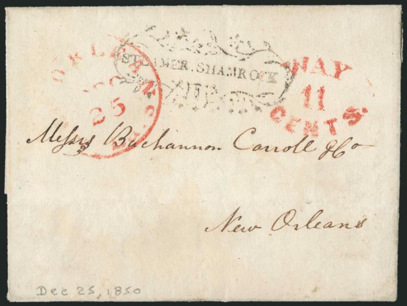 Steamer Shamrock.> Elaborate marking on folded letter datelined <<Dec. 10th 1850>> to New Orleans, bold red New Orleans La. Dec. 25 circular datestamp and matching <Way 11 Cents,> fresh and Very Fine, the
<<Shamrock>> was built in 1848 and burn