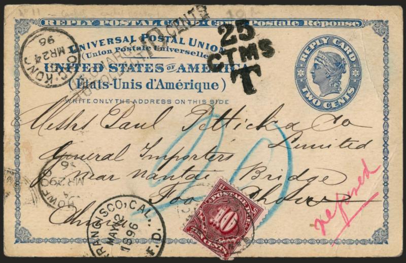 New York to Foochow, China.> 2c Postal Card sent in 1896 from San Francisco and addressed to <<near nantai Bridge, Foochow>>, neat U.S. Charge to Collect 10 Cents handstamp and also 25 CTMS T, red <<returned>>
at bottom right, intriguing canc