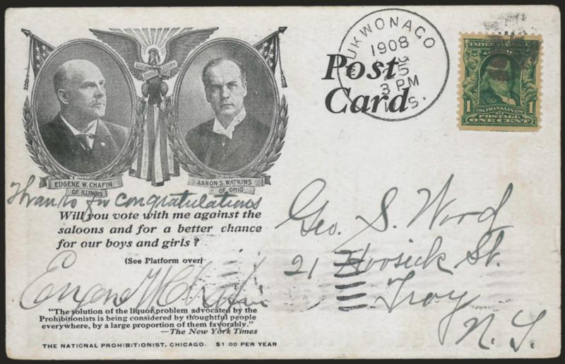 1c Blue Green (300).> Tied by cork, Mukwonago Wis. Aug. 25, 1908 circular datestamp on <National Platform of the Prohibition Party> post card to Troy N.Y., with illustrations of candidates Chafin and Watkins
and also <signed by Eugene Chafin,> Ve