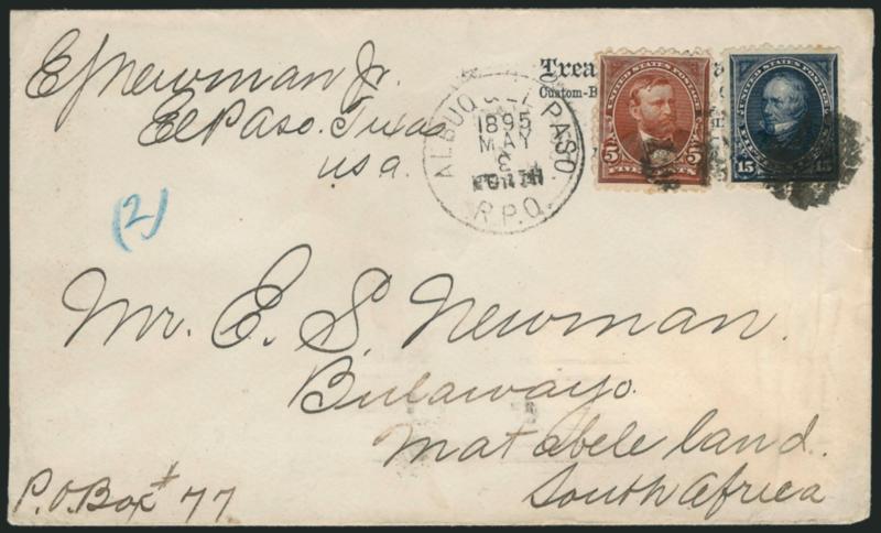 15c Dark Blue (259).> Used with 5c Chocolate (255), affixed over <Treasury Department imprint> and tied by corks, <Albuq. & El Paso R.P.O. May 3, 1895> circular datestamp with day slug inverted, on cover <to
Bulawayo, Matabeleland, South Africa,> N