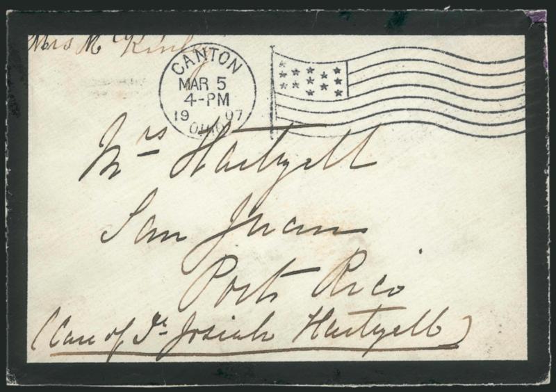 Ida McKinley.> Widows free frank <<Mrs. McKinley>> at top left of mourning cover to San Juan, Puerto Rico, Canton O. Mar. 5, 1907 waving flag machine cancel, back tear and small edge repair at top right,
otherwise Very Fine