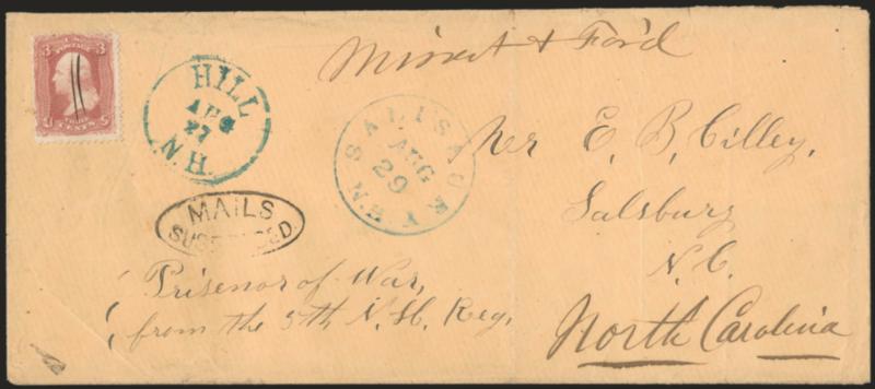MAILS SUSPENDED.> Partly clear oval handstamp on legal-size cover to E. B. Cilley, a prisoner at Salisbury N.C., senders notation <<Prisoner of War from the 5th N.H. Reg.>>, 3c Rose (65) pen cancelled, blue Hill
N.H. Aug. 27 circular datestamp,
